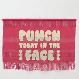 Punch Today In The Face Funny Quote Wall Hanging