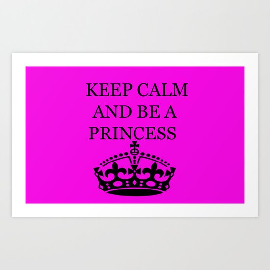 Keep calm and be a princess Art Print