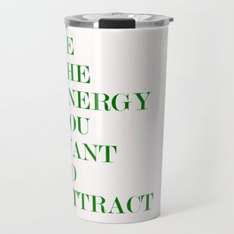 be the energy you want to attract Travel Mug
