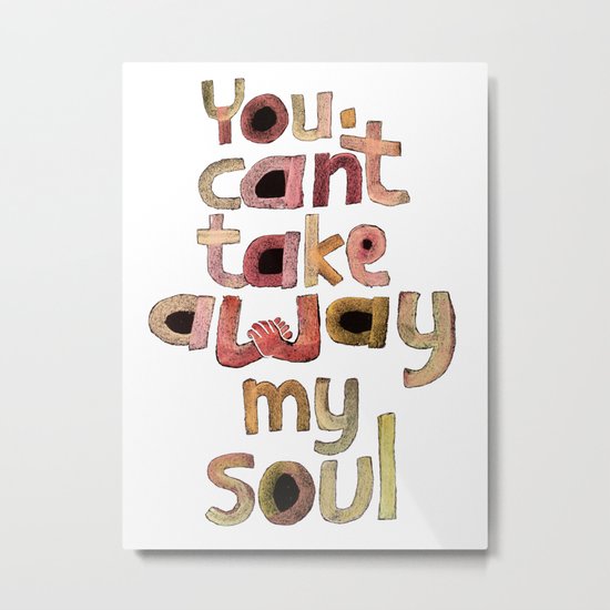 You can't take away my soul Metal Print