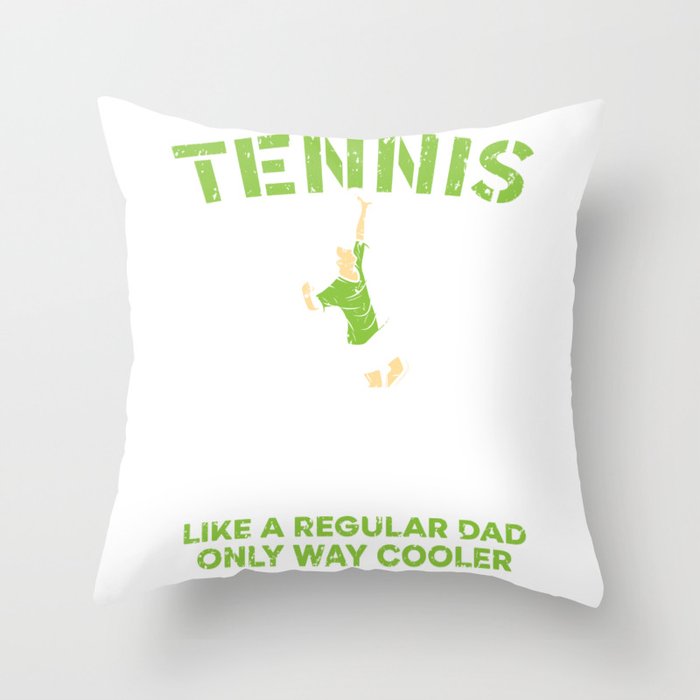 Tennis Dad Like A Regular Dad Only Way Cooler Throw Pillow