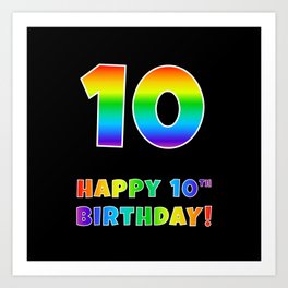 [ Thumbnail: HAPPY 10TH BIRTHDAY - Multicolored Rainbow Spectrum Gradient Art Print ]