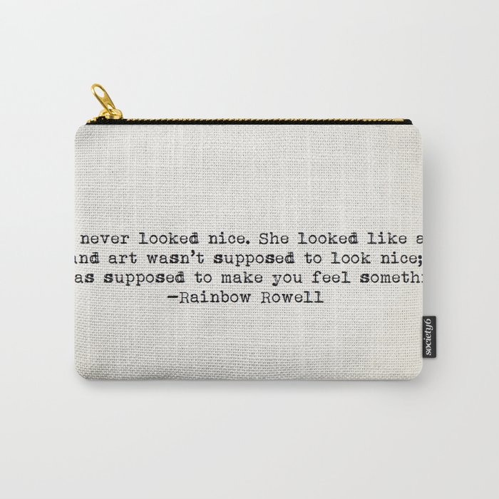 "She never looked nice. She looked like art..." -Rainbow Rowell Carry-All Pouch