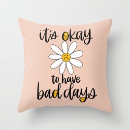 It's Okay to Have Bad Days - Sad Daisy Throw Pillow