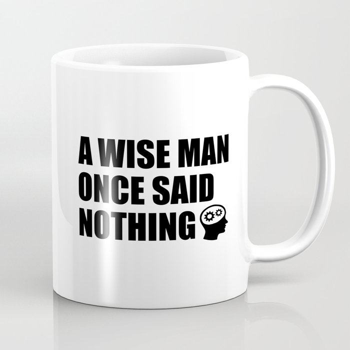 a wise man funny quote Coffee Mug by WordArt | Society6