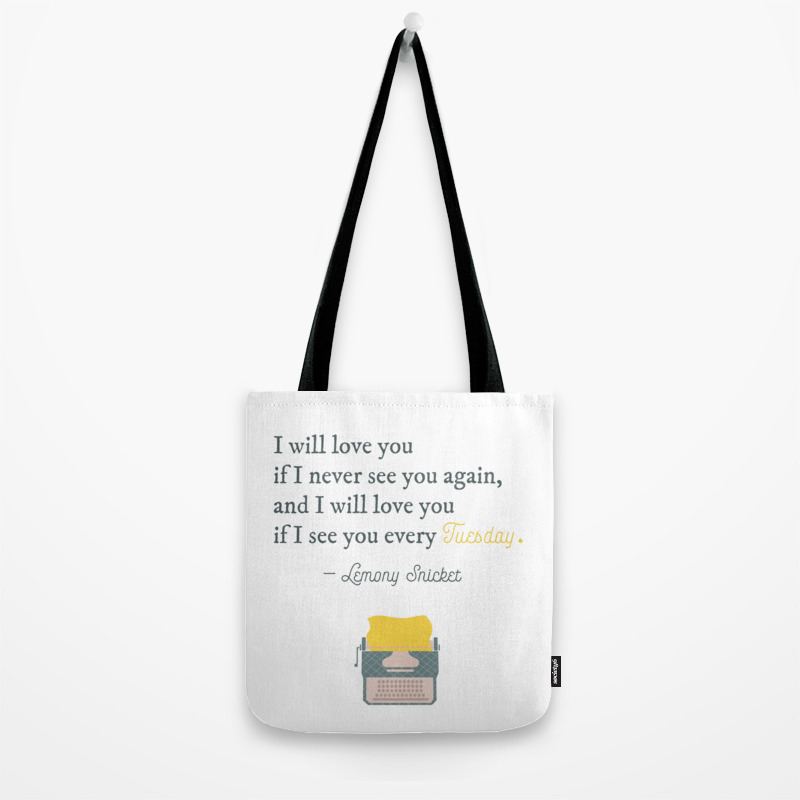 I Will Love You If I See You Every Tuesday Lemony Snicket Quote Tote Bag By Aileaux Society6