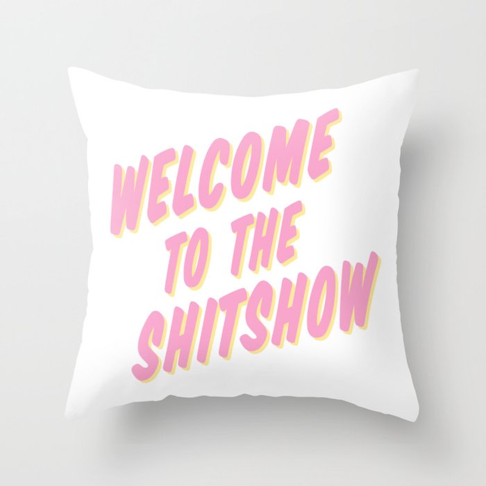 Welcome to the Shitshow - Pink and Yellow Throw Pillow
