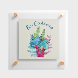 "Be Curious" Mushrooms Painting Floating Acrylic Print