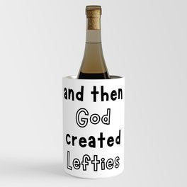 And then god created lefties Wine Chiller