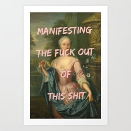 Manifesting The Fuck Out Of This Shit Altered Art #decor Art Print