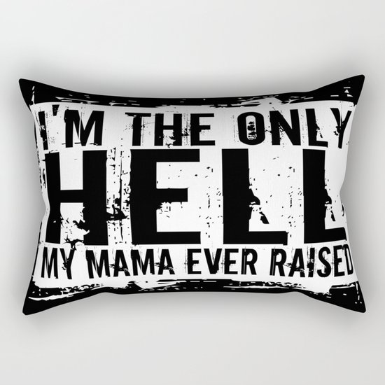I'm The Only Hell My Mama Ever Raised Rectangular Pillow
