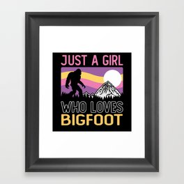 Just A Girl Who Loves Bigfoot Sasquatch Framed Art Print