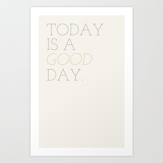 Today is a Good Day Art Print