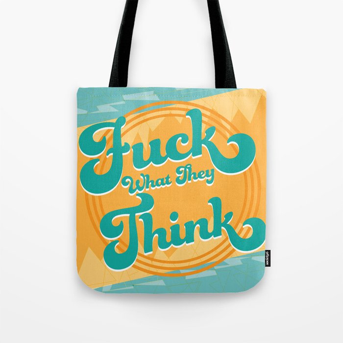 F What They Think Tote Bag