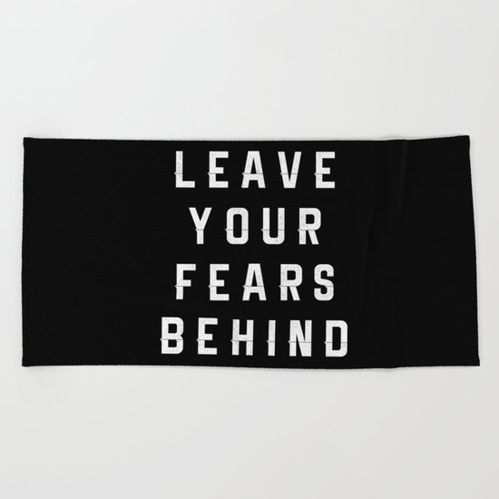 Leave Your Fears Behind Beach Towel