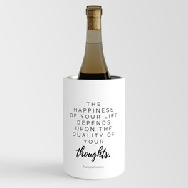 The Happiness of your life depends upon the quality of your thoughts, Stoic Quote, Marcus Aurelius Wine Chiller