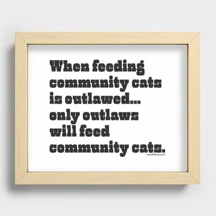When feeding community cats is outlawed... Recessed Framed Print