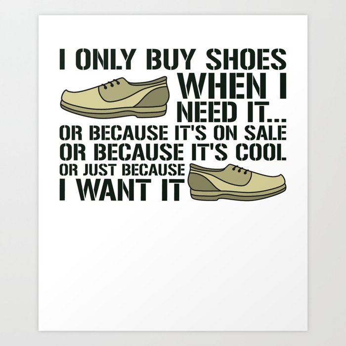 opgroeien Afgeschaft ontmoeten I Only Buy Shoes When I Need It Fashion Footwear Art Print by BasquaTee |  Society6