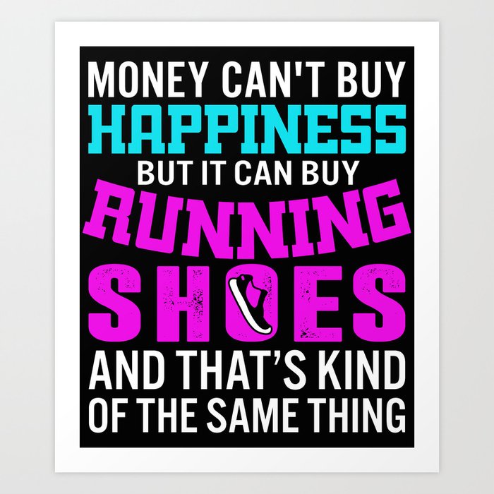 Money Can t Buy Happiness But Running Shoes Art Print by crazybird