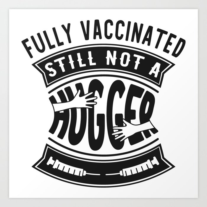 Fully Vaccinated Still Not A Hugger Funny Art Print