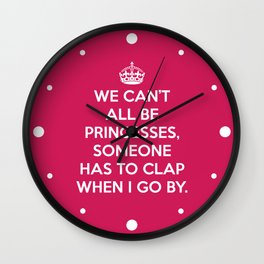 Can't All Be Princesses Funny Quote Wall Clock