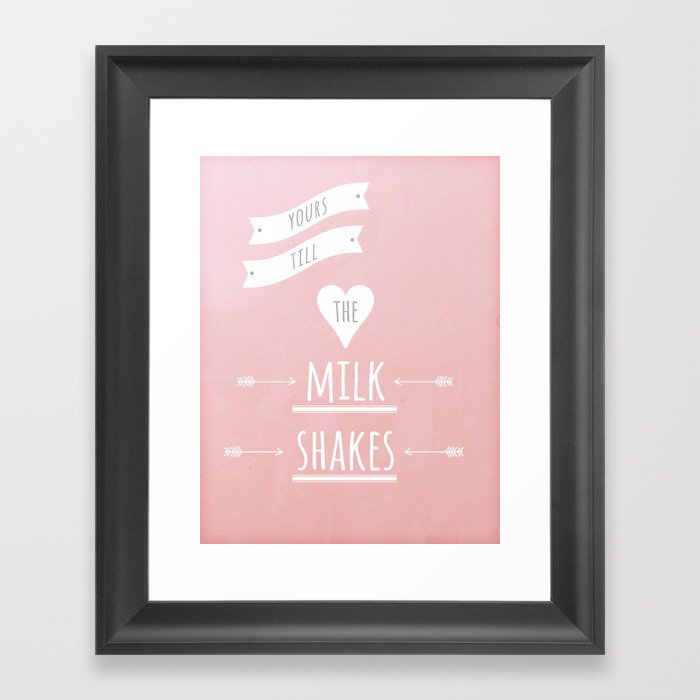 Yours till the milk shakes Framed Art Print