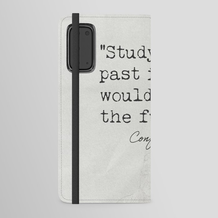 Study the past if you would define the future. Android Wallet Case