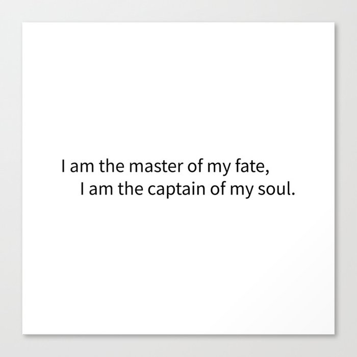 I am the master of my fate, I am the captain of my soul. Canvas Print