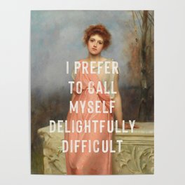 I Prefer to Call Myself Delightfully Difficult - Funny Feminist Poster