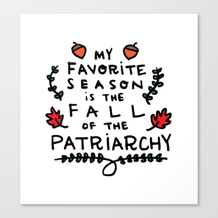 My Favorite Season is the Fall of the Patriarchy Canvas Print