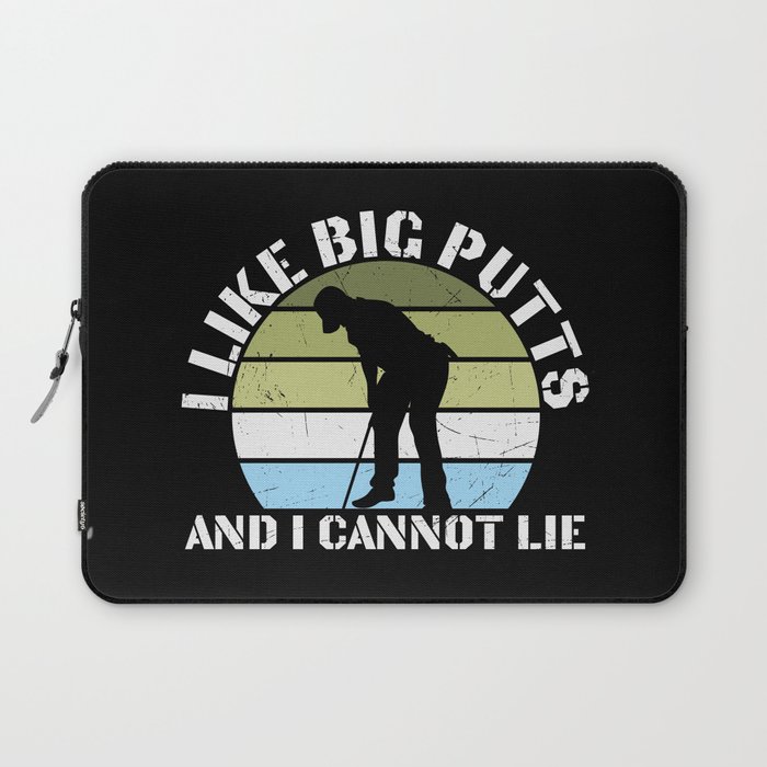 I Like Big Putts And I Cannot Lie Laptop Sleeve