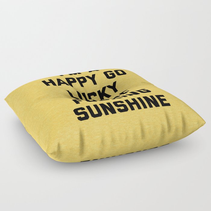 Happy Go Lucky Ray Of Sunshine Funny Rude Quote Floor Pillow