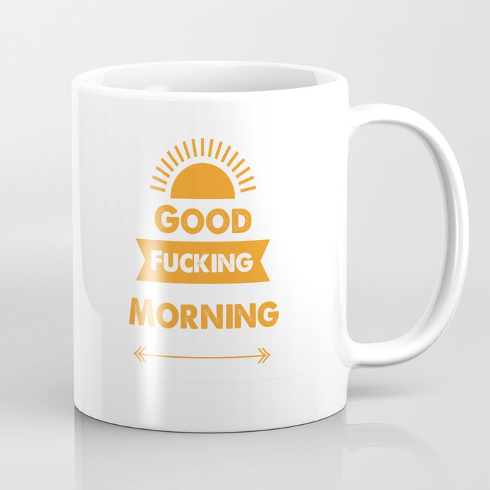 Good Fucking Morning Coffee Mug