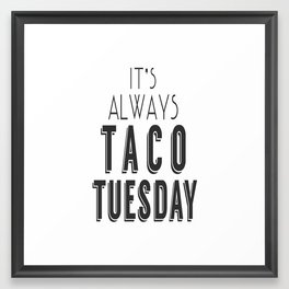 It's Always Taco Tuesday Framed Art Print