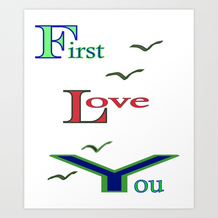 First Love You then FLY Art Print
