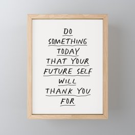 Do Something Today That Your Future Self Will Thank You For Framed Mini Art Print