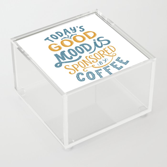 Today's Good Mood Is Sponsored By Coffee' Typography Quote Acrylic Box