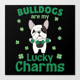 Bulldogs Are My Lucky Charms St Patrick's Day Canvas Print