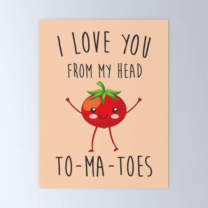 I Love You From My Head ToMaToes, Funny, Quote Mini Art Print