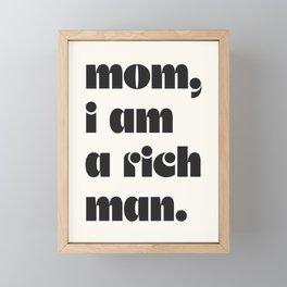 mom, I am a rich man. Framed Mini Art Print