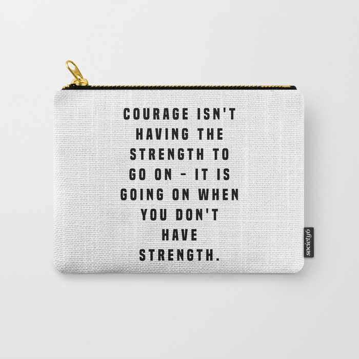 Courage Isn't Having The Strength - Napoleon Bonaparte Quote - Literature - Typography Print Carry-All Pouch