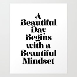 A BEAUTIFUL DAY BEGINS WITH A BEAUTIFUL MINDSET motivational typography inspirational quote Art Print