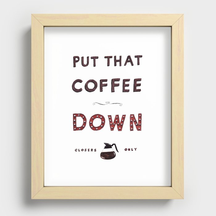 Put That Coffee Down - Closers Only Recessed Framed Print