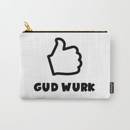 GUD WURK (Good work) Carry-All Pouch