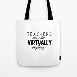 teachers can do virtually anything Tote Bag