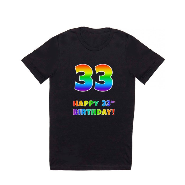 HAPPY 33RD BIRTHDAY - Multicolored Rainbow Spectrum Gradient T Shirt
