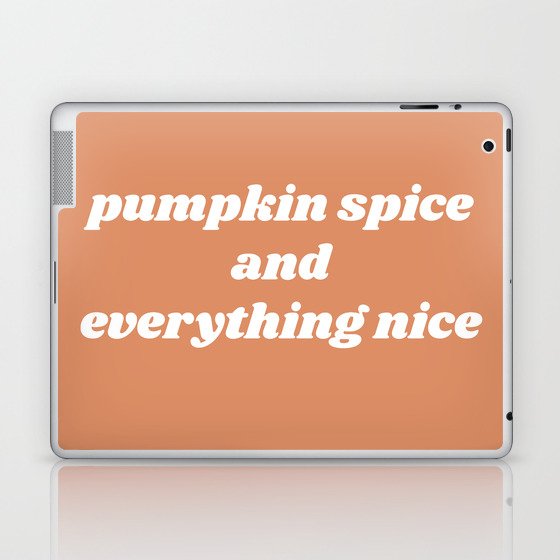 pumpkin spice and everything nice Laptop & iPad Skin
