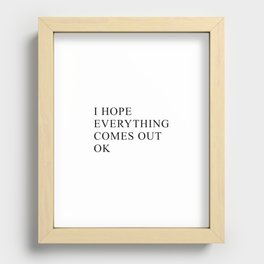 I hope everything comes out ok Recessed Framed Print