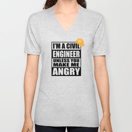 I'm a Civil Engineer Unless You Make Me Angry V Neck T Shirt