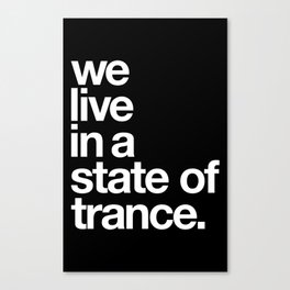 We Live In A State Of Trance Canvas Print